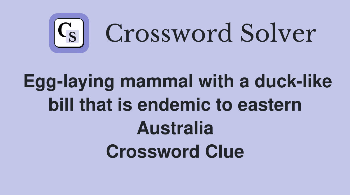 Egg-laying mammal with a duck-like bill that is endemic to eastern Australia Crossword Clue