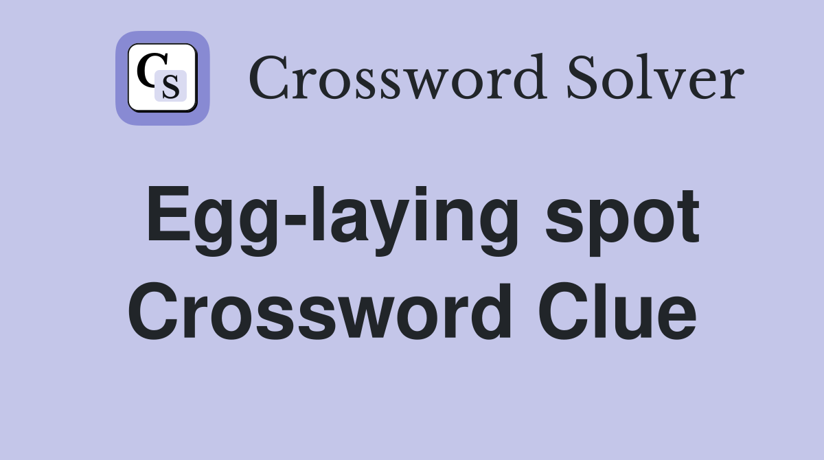Egg-laying spot Crossword Clue