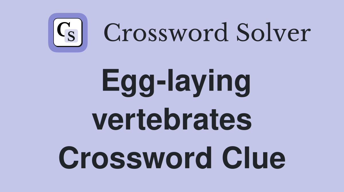 Egg-laying vertebrates Crossword Clue