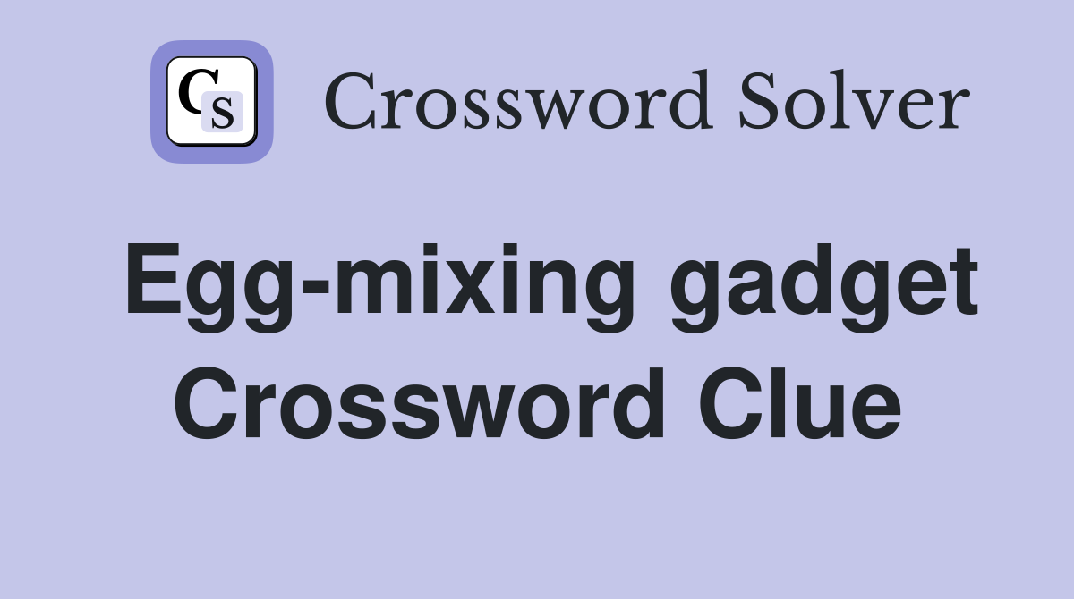 Egg-mixing gadget Crossword Clue