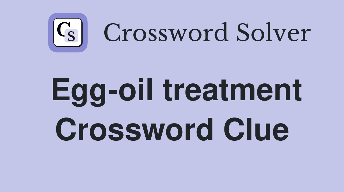 Egg-oil treatment Crossword Clue