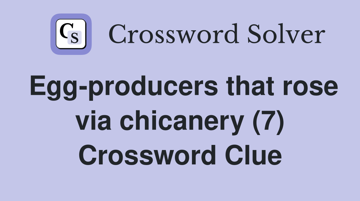 Egg-producers that rose via chicanery (7) Crossword Clue