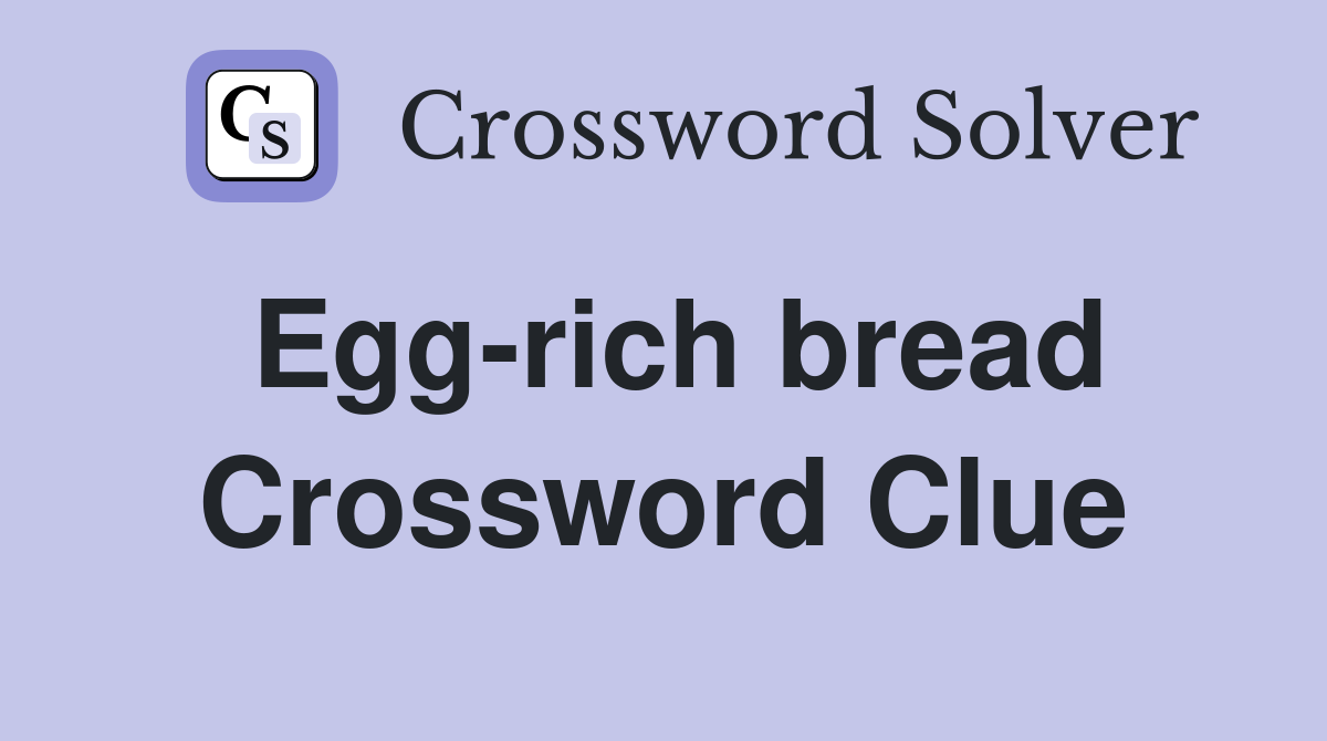 Egg-rich bread Crossword Clue