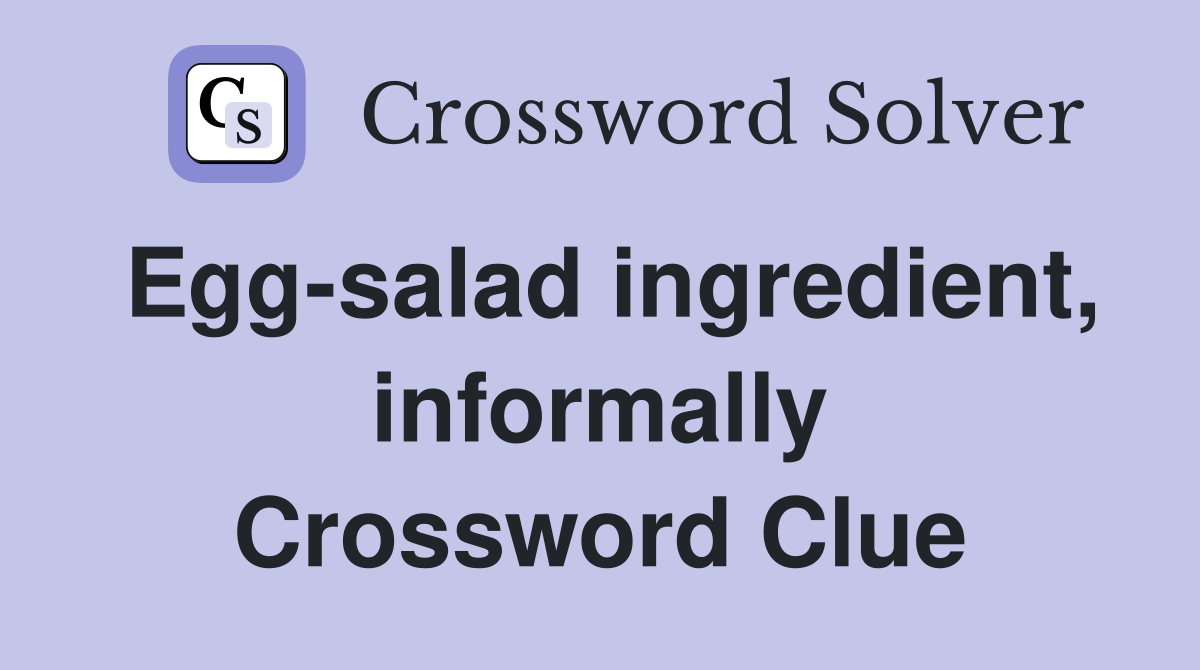 Egg-salad ingredient, informally Crossword Clue