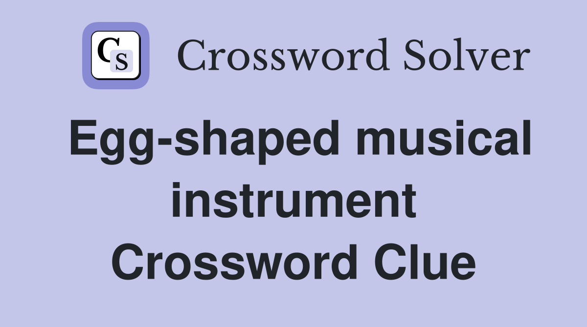 Egg-shaped musical instrument Crossword Clue