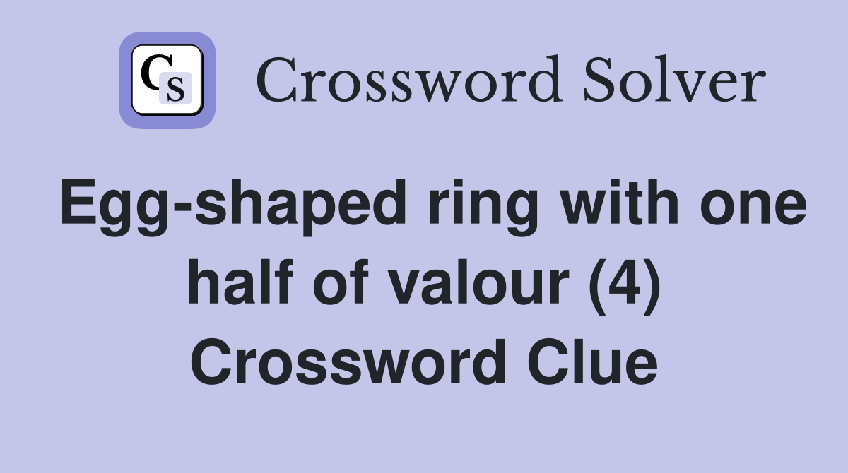 Egg-shaped ring with one half of valour (4) Crossword Clue