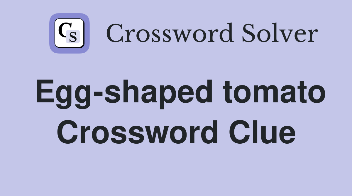 Egg-shaped tomato Crossword Clue