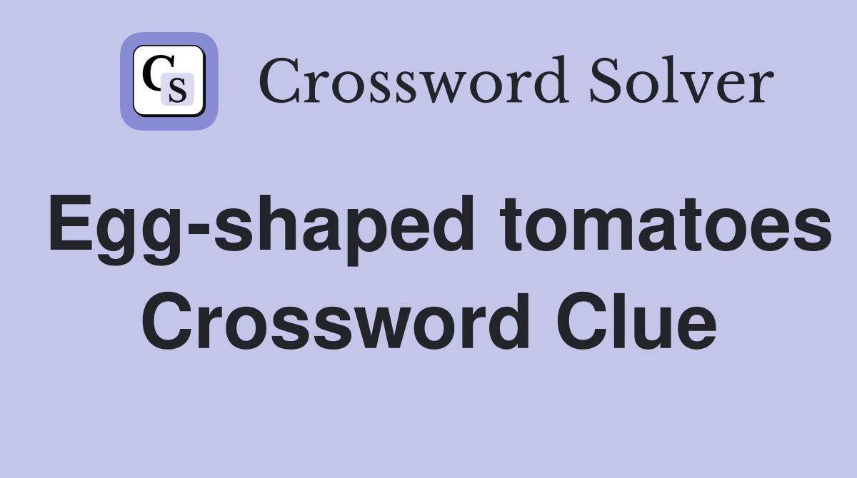 Egg-shaped tomatoes Crossword Clue