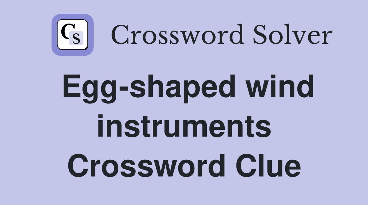Egg-shaped wind instruments Crossword Clue