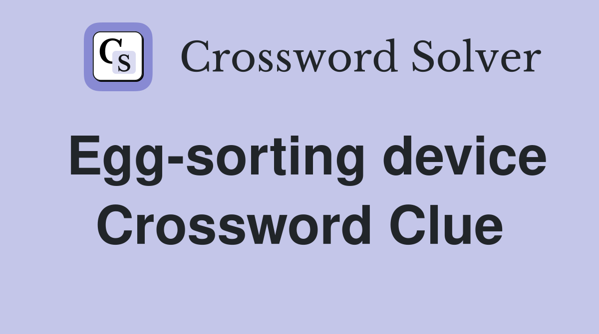 Egg-sorting device Crossword Clue