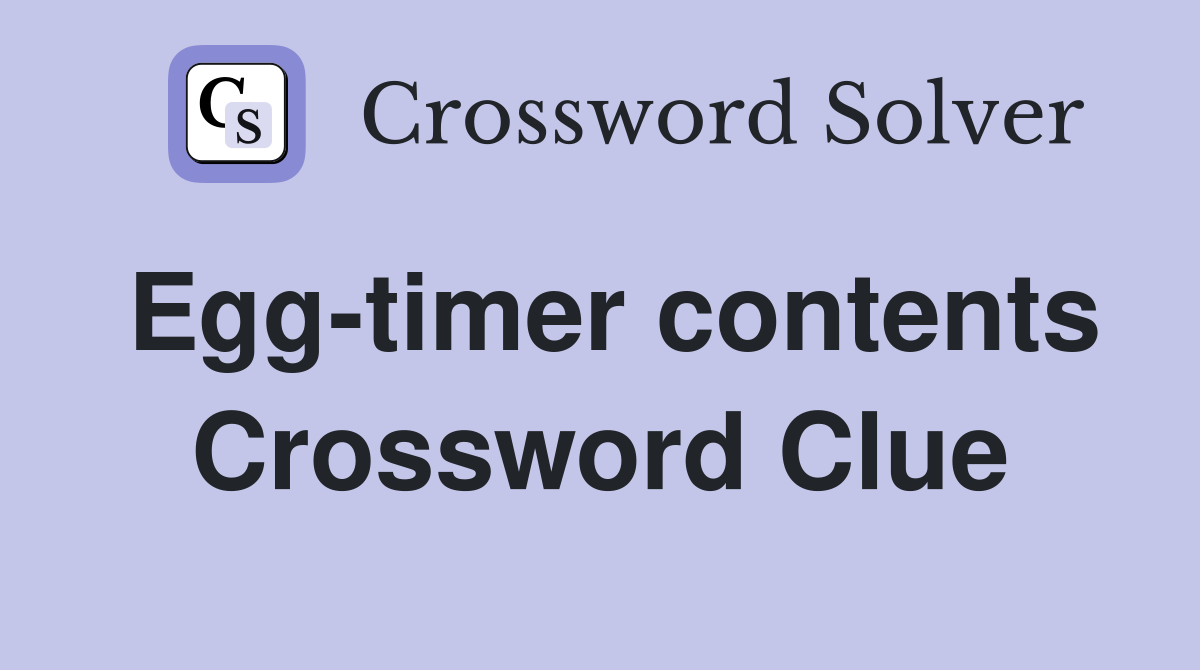 Egg-timer contents Crossword Clue