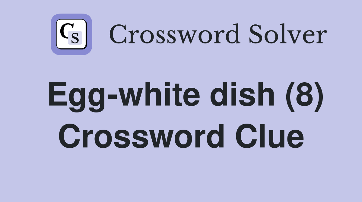 Egg-white dish (8) Crossword Clue