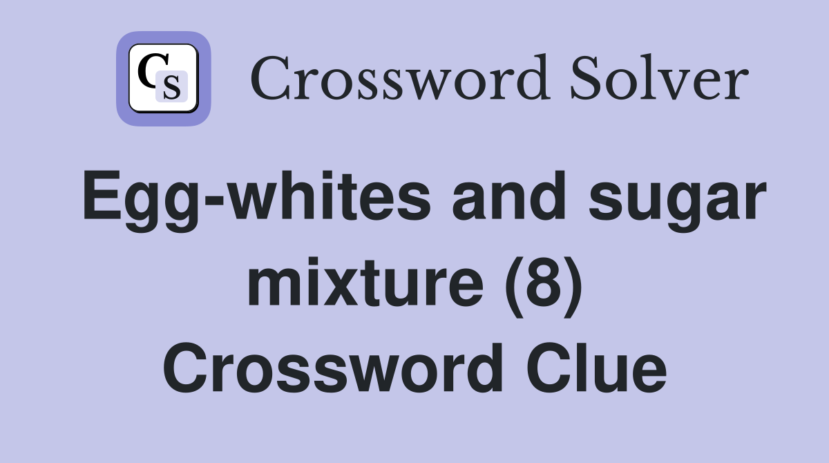 Egg-whites and sugar mixture (8) Crossword Clue