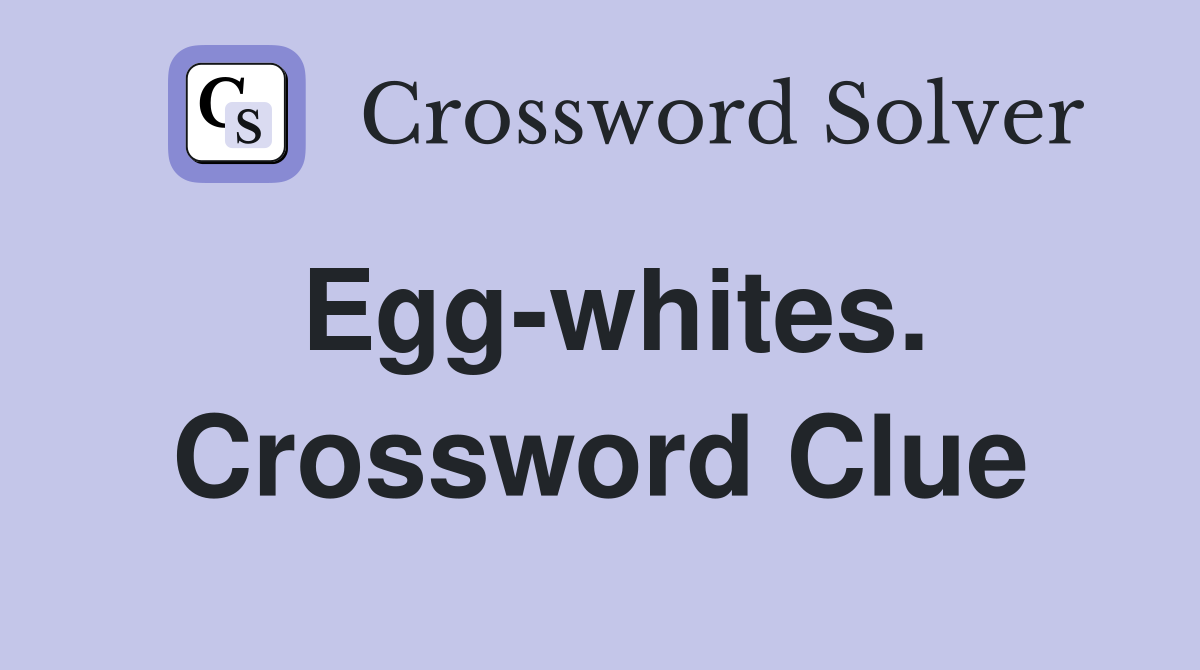Egg-whites. Crossword Clue