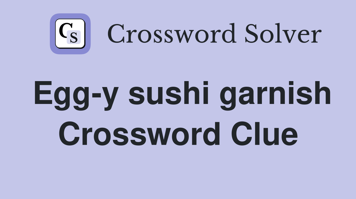 Egg-y sushi garnish Crossword Clue