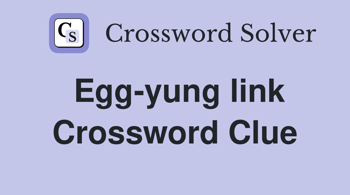 Egg-yung link Crossword Clue