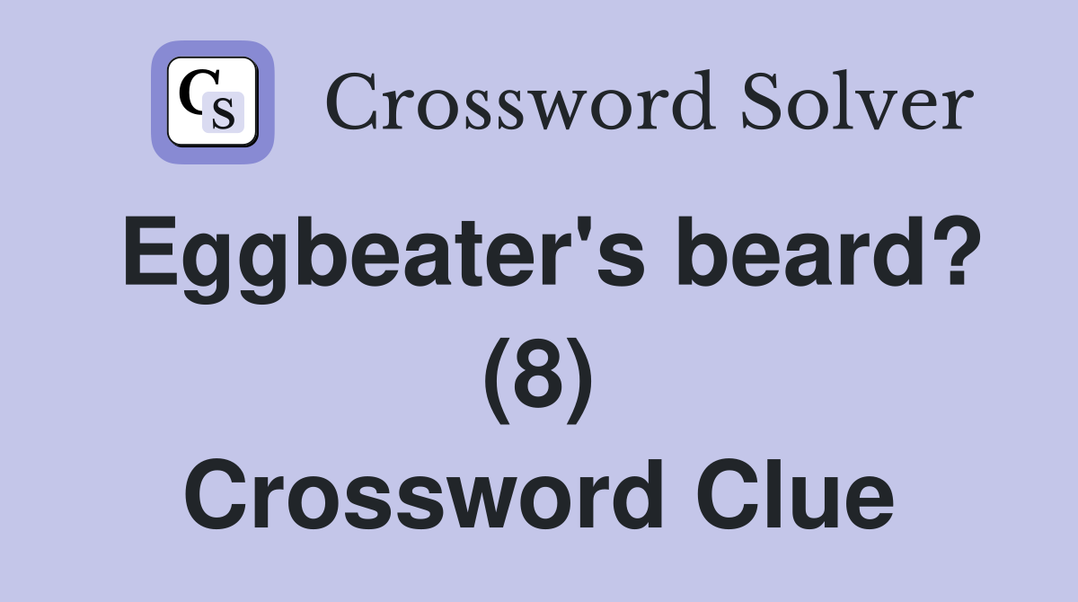 Eggbeater's beard? (8) Crossword Clue