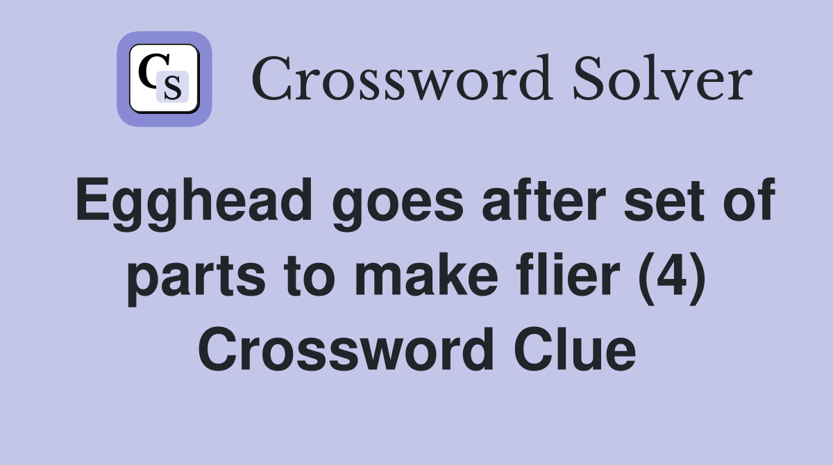 Egghead goes after set of parts to make flier (4) Crossword Clue