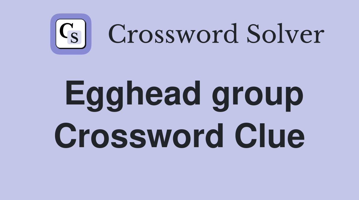 Egghead group Crossword Clue
