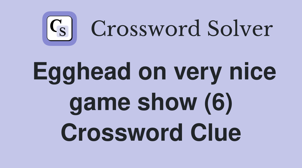 Egghead on very nice game show (6) Crossword Clue