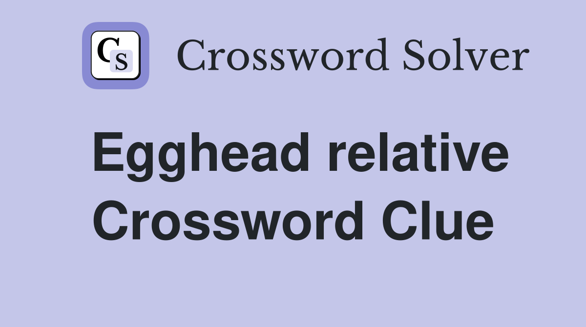 Egghead relative Crossword Clue