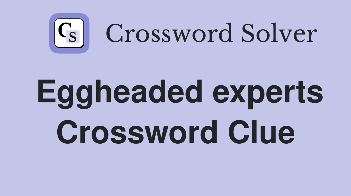 Eggheaded experts Crossword Clue