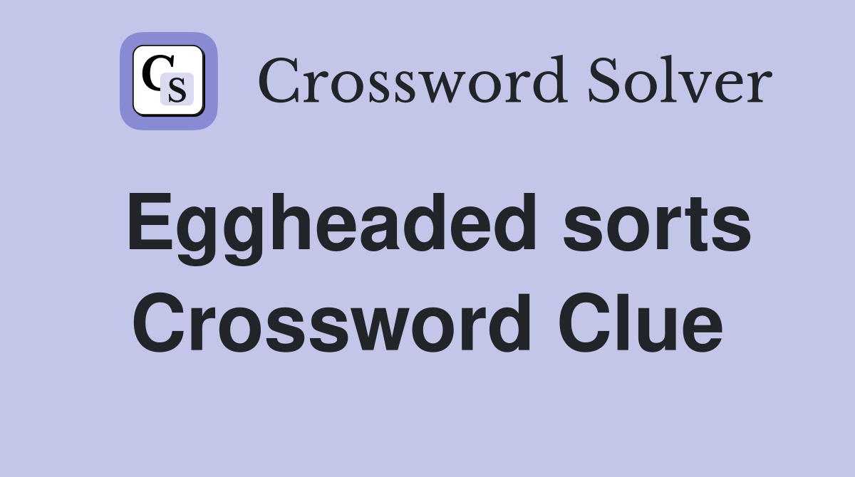 Eggheaded sorts Crossword Clue