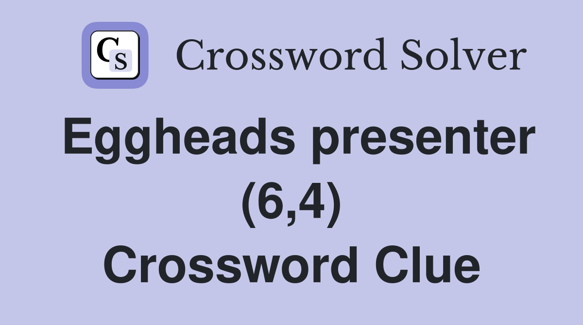 Eggheads presenter (6,4) Crossword Clue