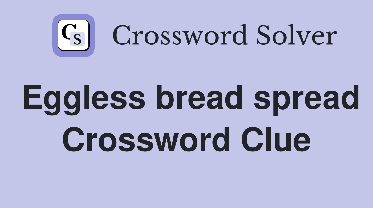 Eggless bread spread Crossword Clue