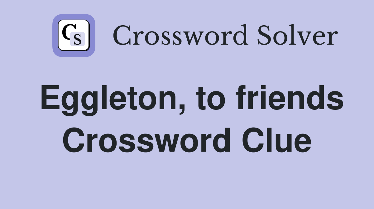 Eggleton, to friends Crossword Clue