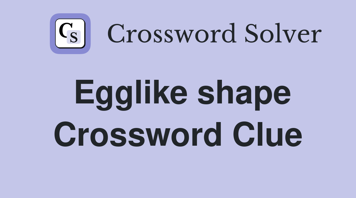 Egglike shape Crossword Clue