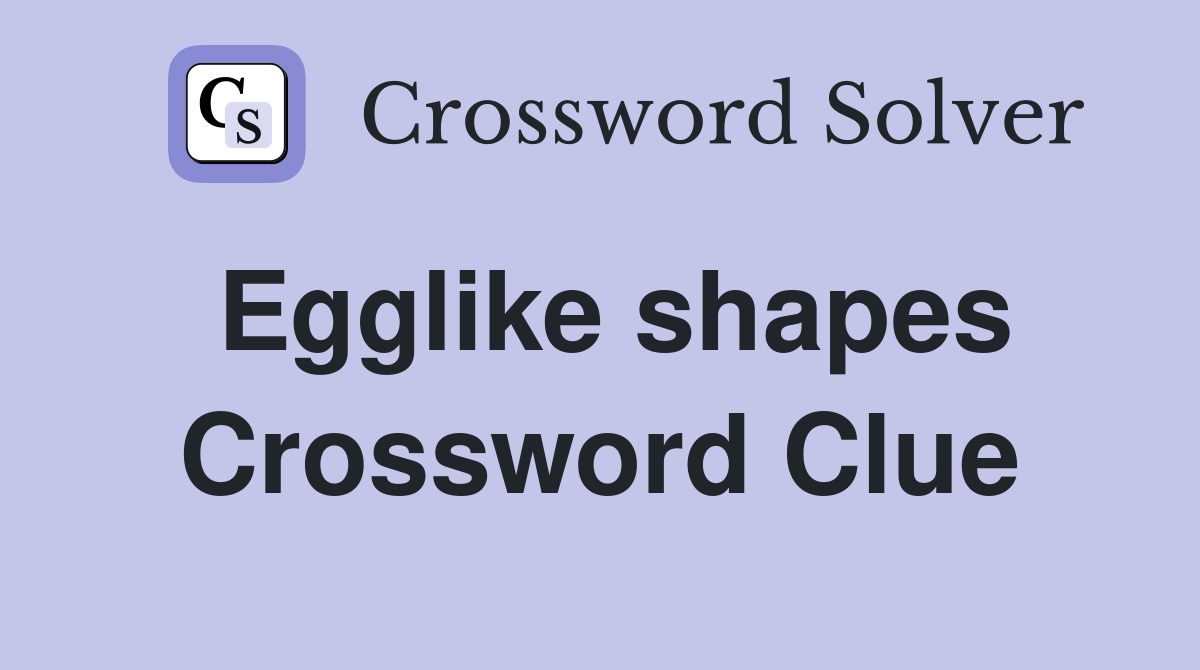 Egglike shapes Crossword Clue