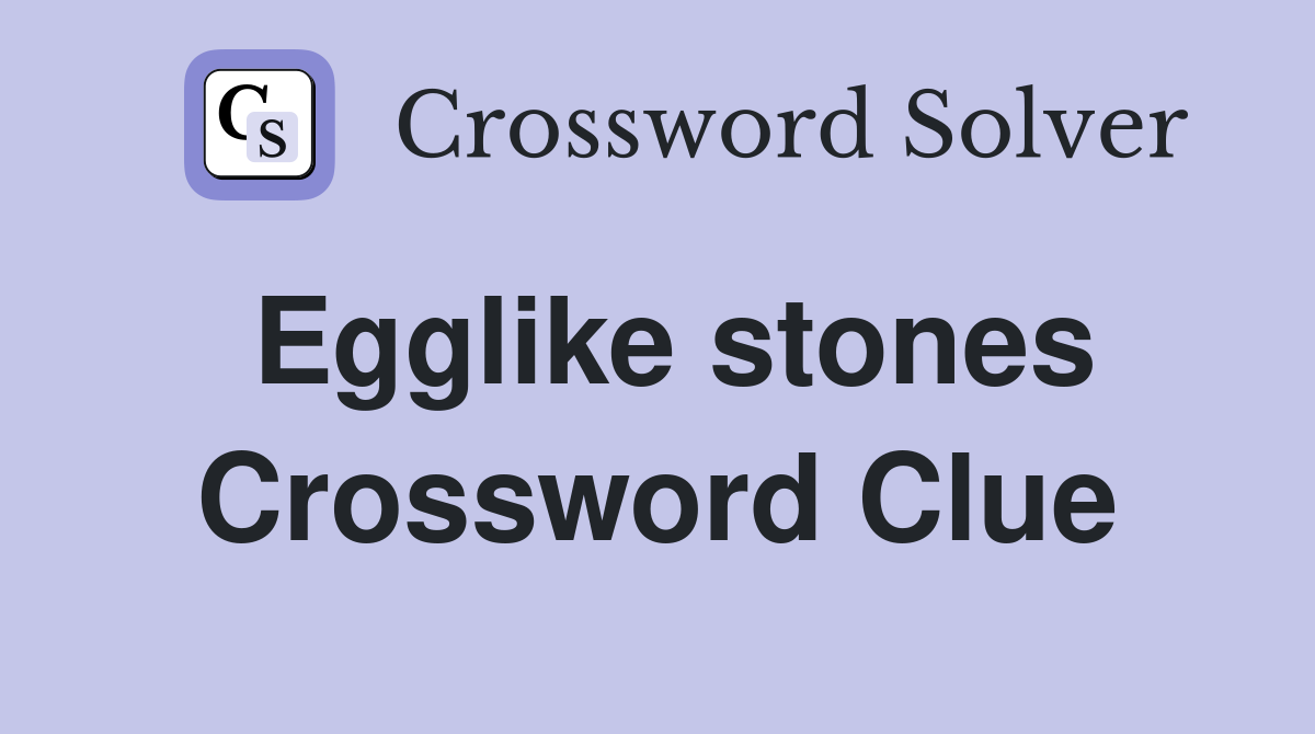 Egglike stones Crossword Clue