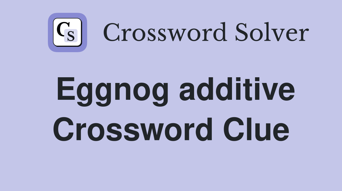 Eggnog additive Crossword Clue