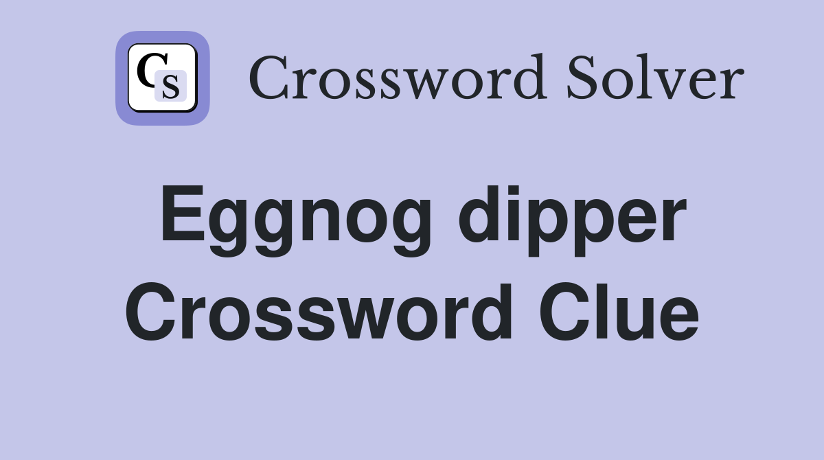Eggnog dipper Crossword Clue
