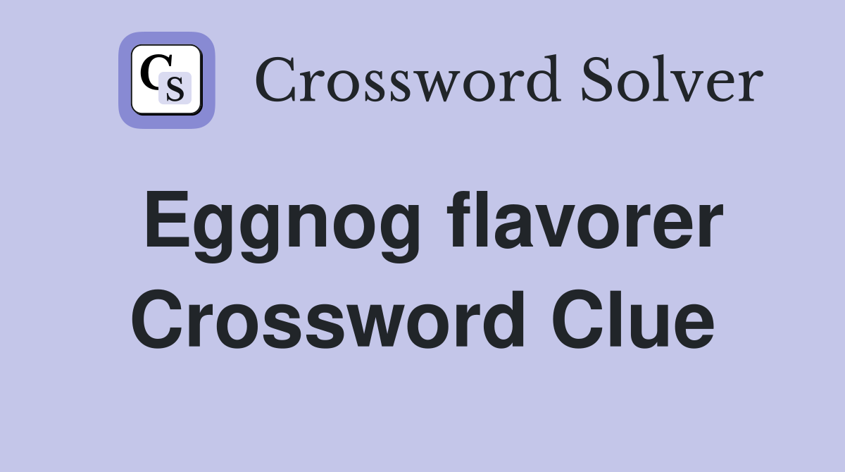 Eggnog flavorer Crossword Clue