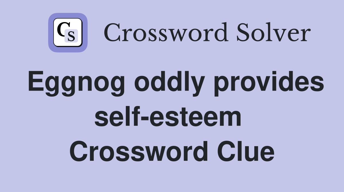 Eggnog oddly provides self-esteem  Crossword Clue