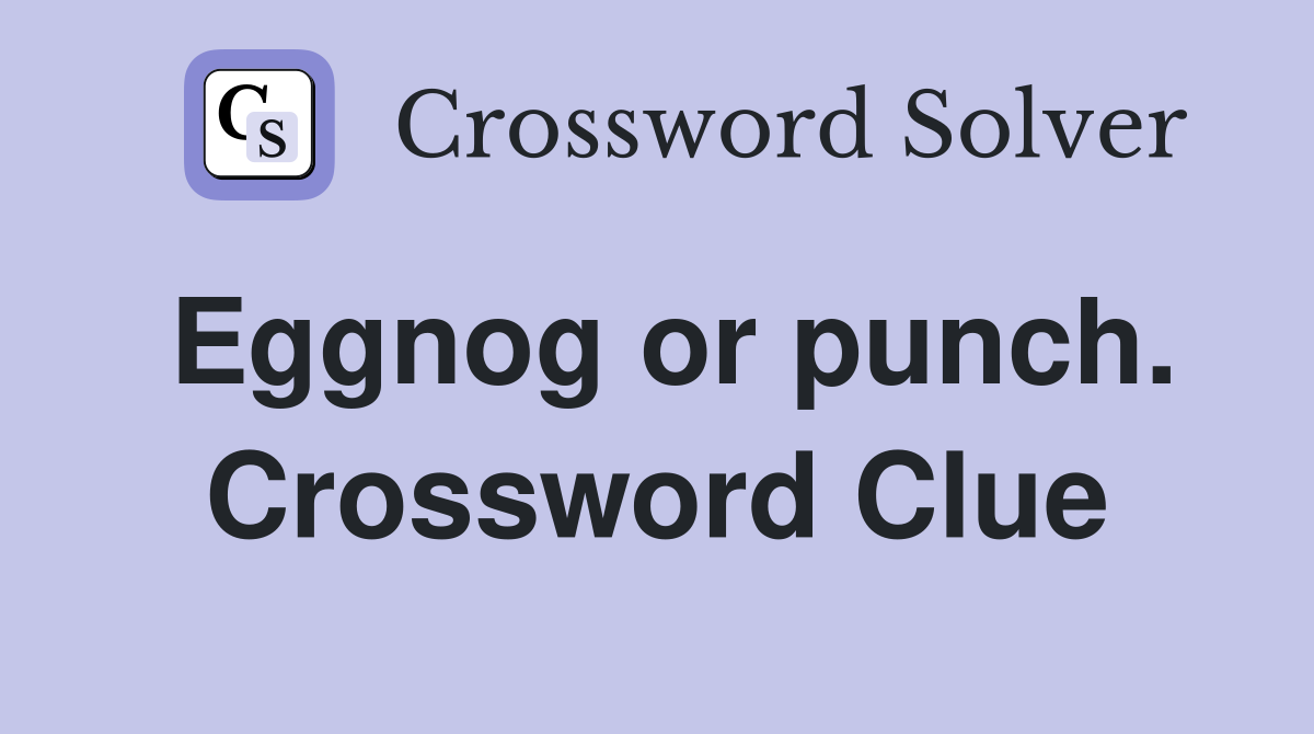Eggnog or punch. Crossword Clue