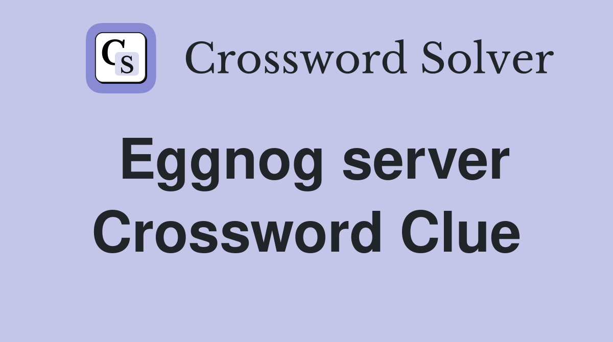Eggnog server Crossword Clue