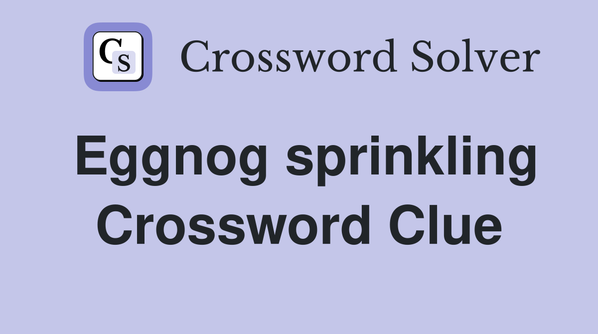 Eggnog sprinkling Crossword Clue