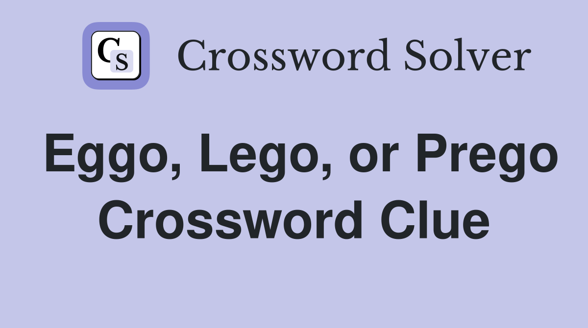 Eggo, Lego, or Prego Crossword Clue
