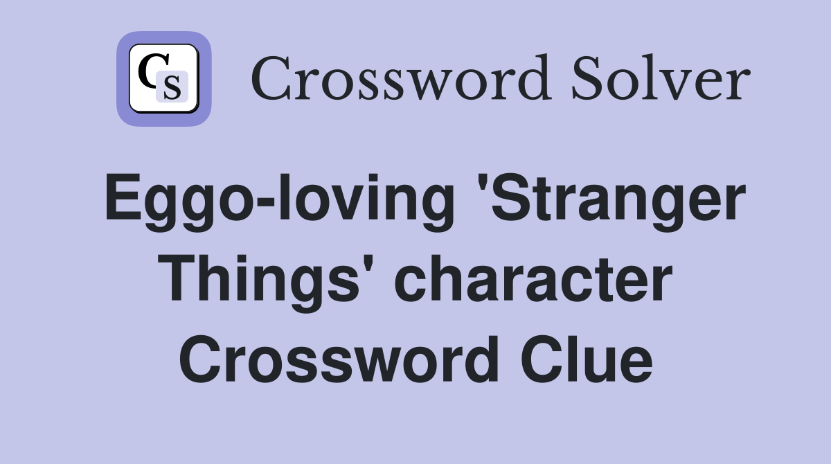 Eggo-loving 'Stranger Things' character Crossword Clue