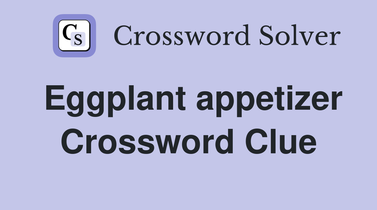 Eggplant appetizer Crossword Clue