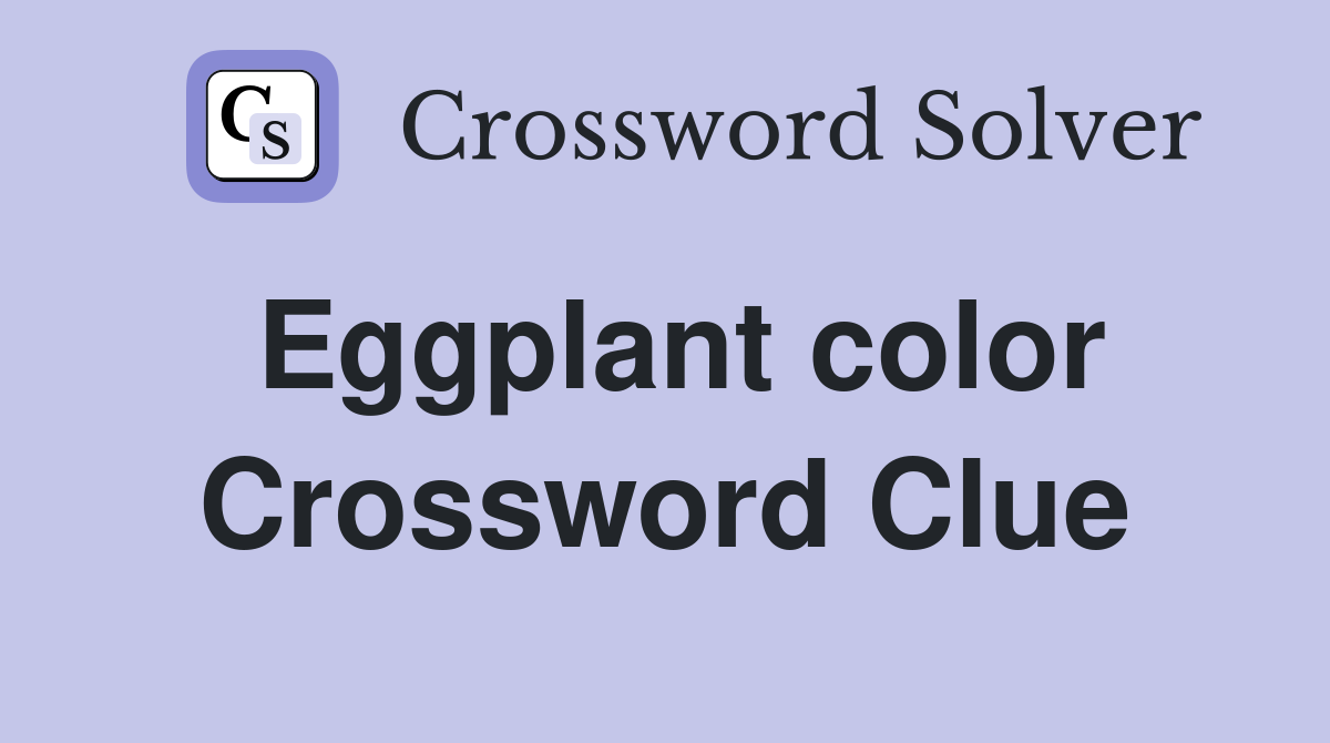 Eggplant color Crossword Clue