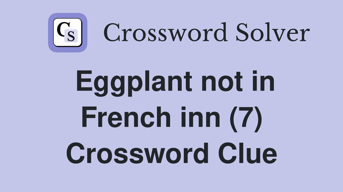 Eggplant not in French inn (7) Crossword Clue