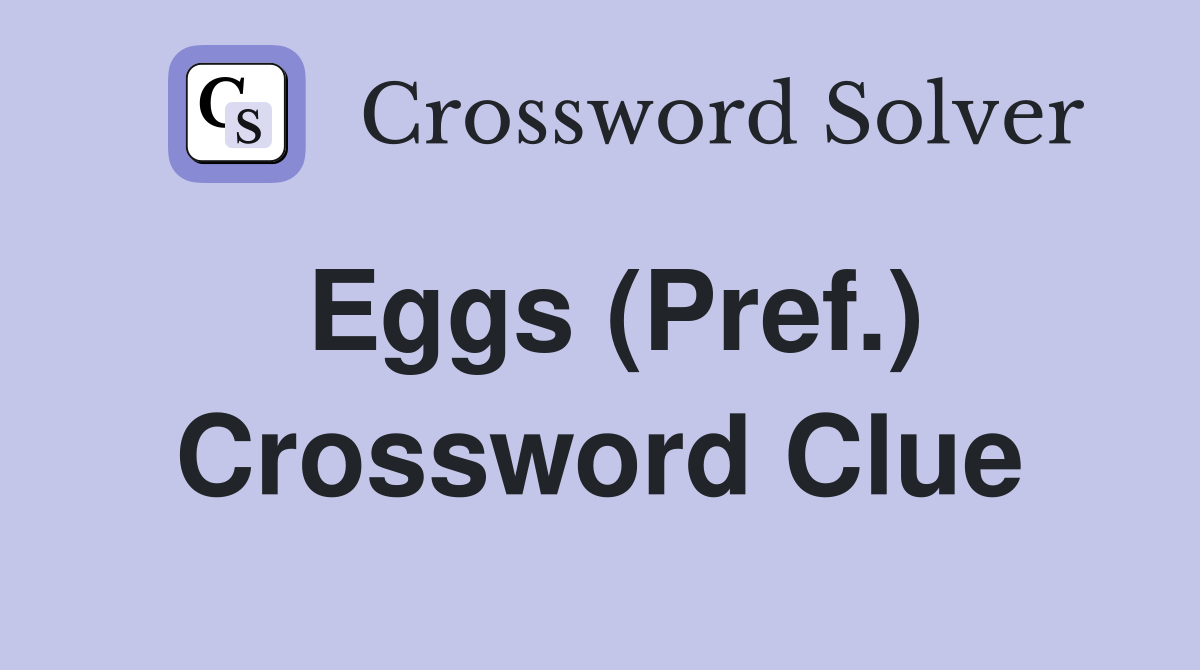 Eggs (Pref.) Crossword Clue