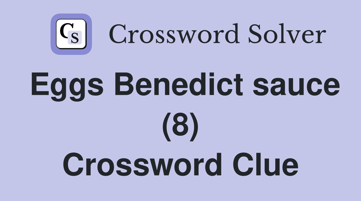 Eggs Benedict sauce (8) Crossword Clue