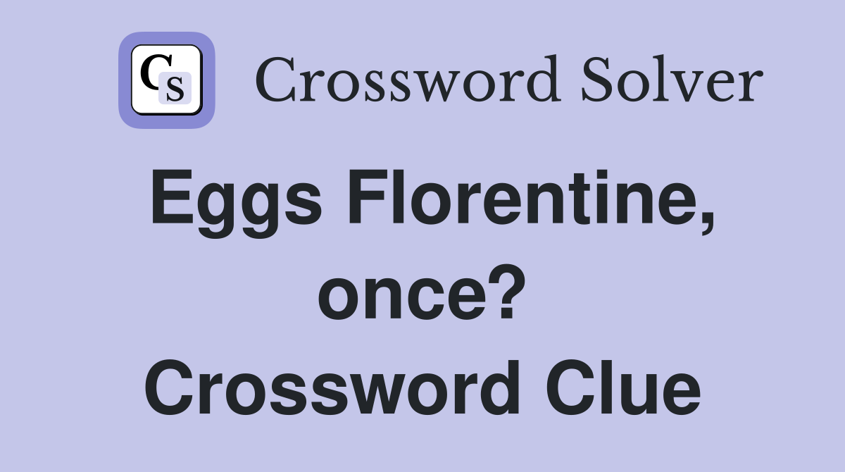 Eggs Florentine, once? Crossword Clue