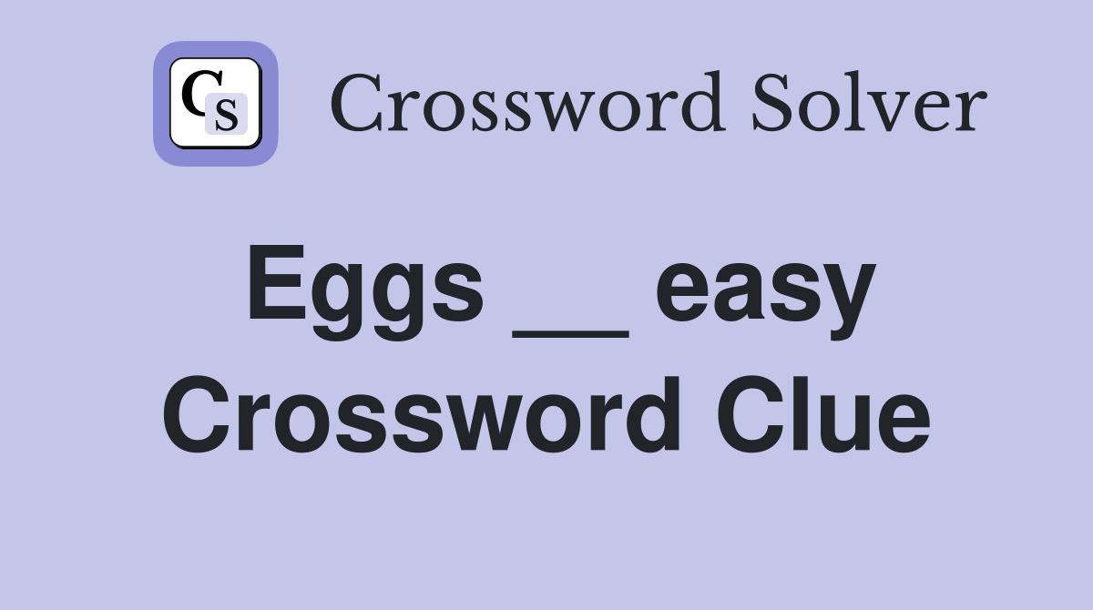 Eggs __ easy Crossword Clue