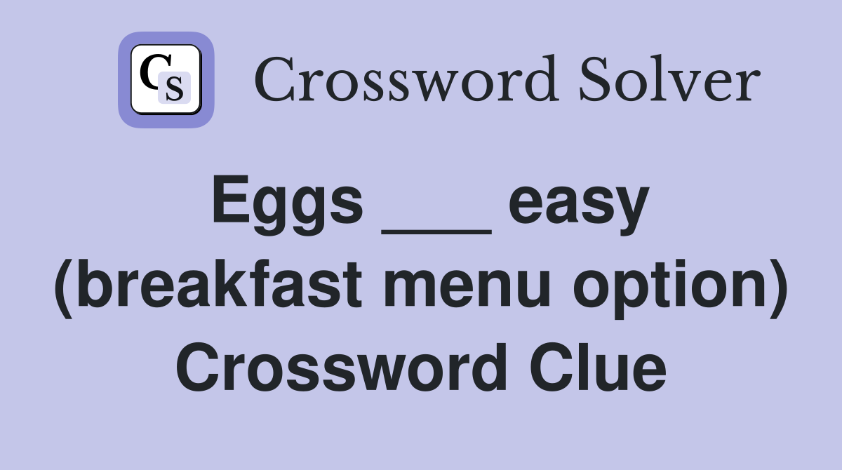 Eggs ___ easy (breakfast menu option) Crossword Clue